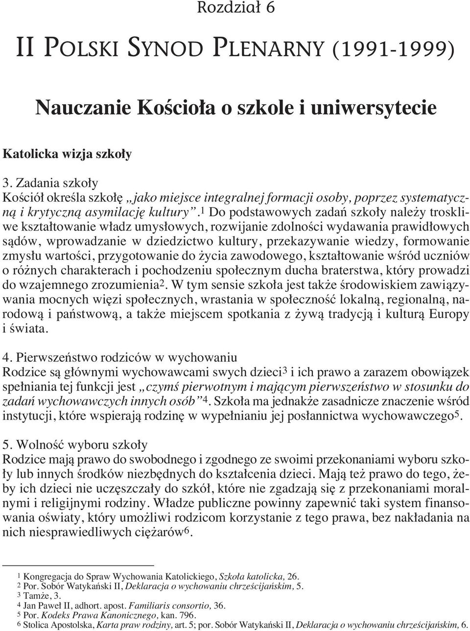 1 Do podstawowych zadaƒ szko y nale y troskliwe kszta towanie w adz umys owych, rozwijanie zdolnoêci wydawania prawid owych sàdów, wprowadzanie w dziedzictwo kultury, przekazywanie wiedzy, formowanie