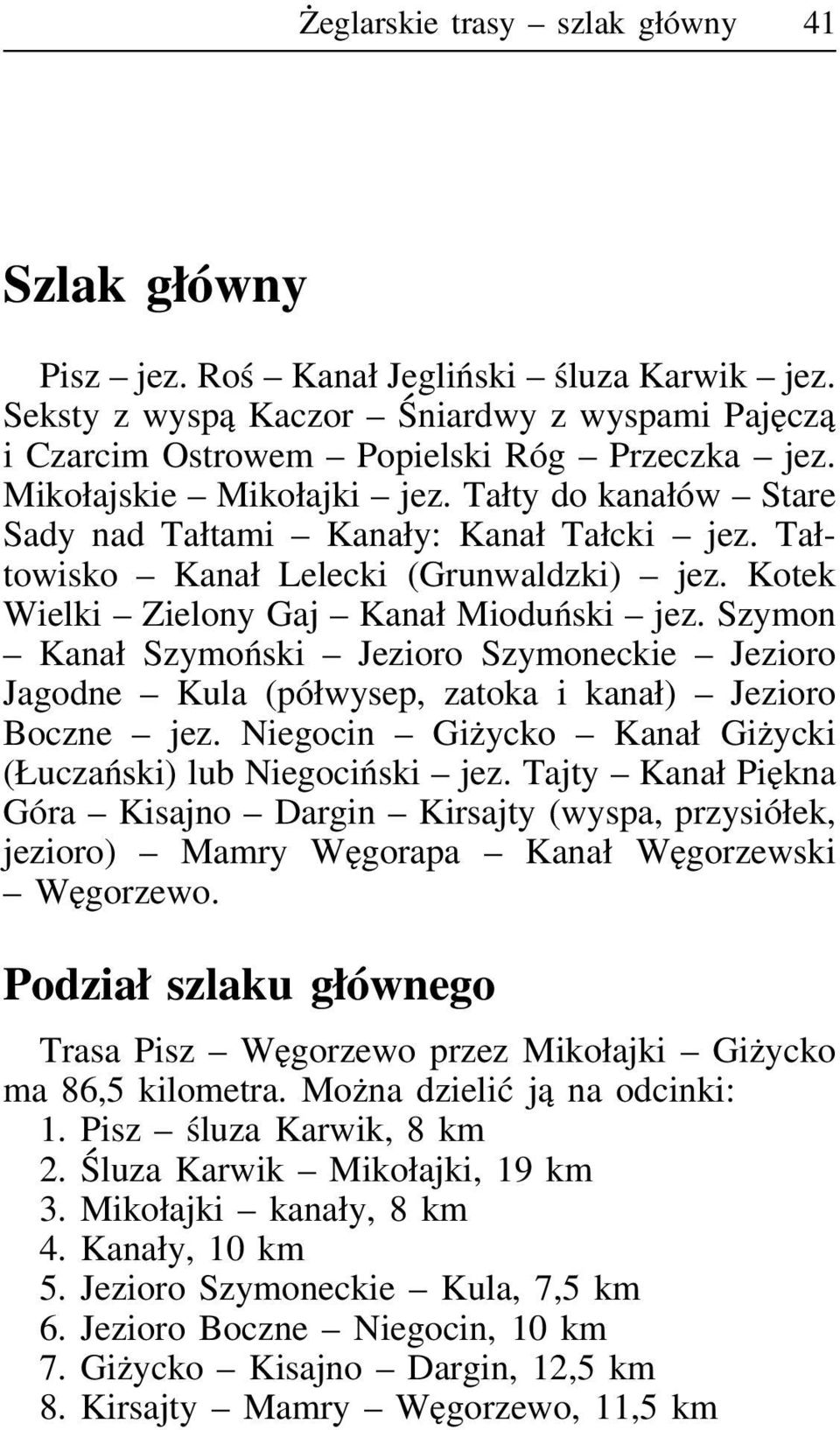 Szymon Kanał Szymoński Jezioro Szymoneckie Jezioro Jagodne Kula (półwysep, zatoka i kanał) Jezioro Boczne jez. Niegocin Giżycko Kanał Giżycki (Łuczański) lub Niegociński jez.