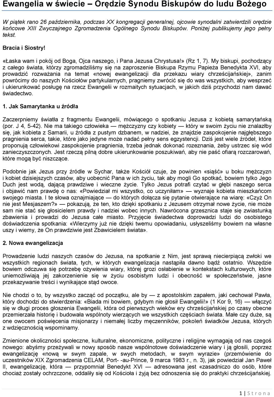 My biskupi, pochodzący z całego świata, którzy zgromadziliśmy się na zaproszenie Biskupa Rzymu Papieża Benedykta XVI, aby prowadzić rozważania na temat «nowej ewangelizacji dla przekazu wiary