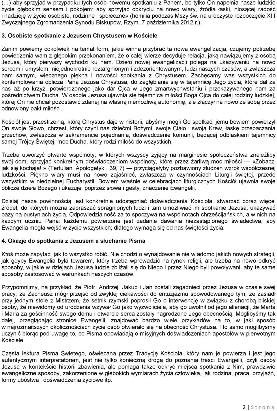 Osobiste spotkanie z Jezusem Chrystusem w Kościele Zanim powiemy cokolwiek na temat form, jakie winna przybrać ta nowa ewangelizacja, czujemy potrzebę powiedzenia wam z głębokim przekonaniem, że o