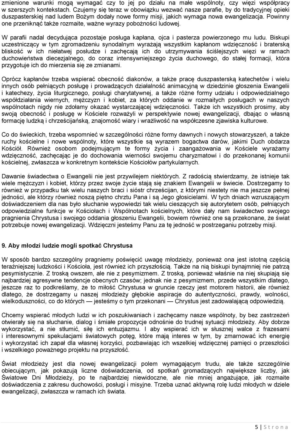 Powinny one przeniknąć także rozmaite, ważne wyrazy pobożności ludowej. W parafii nadal decydująca pozostaje posługa kapłana, ojca i pasterza powierzonego mu ludu.