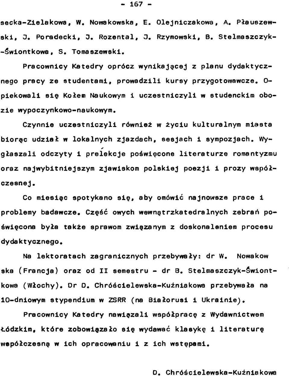 0- piekowali się Kołem Naukowym i uczestniczyli w studenckim obozie wypoczynkowo-naukowym.