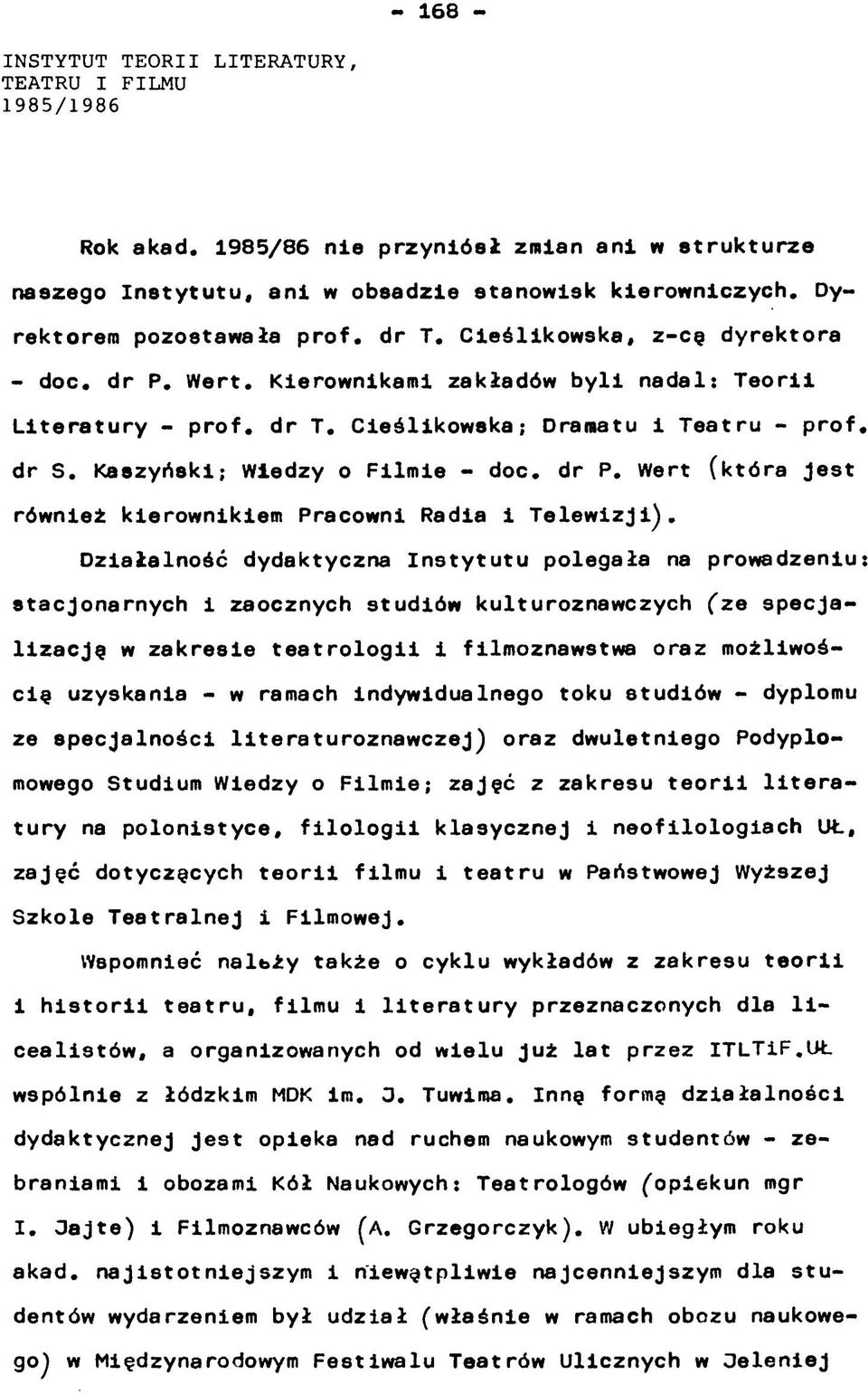 Kaszyński; Wiedzy o Filmie - doc. dr P. Wert (która Jest również kierownikiem Pracowni Radia i Telewizji).