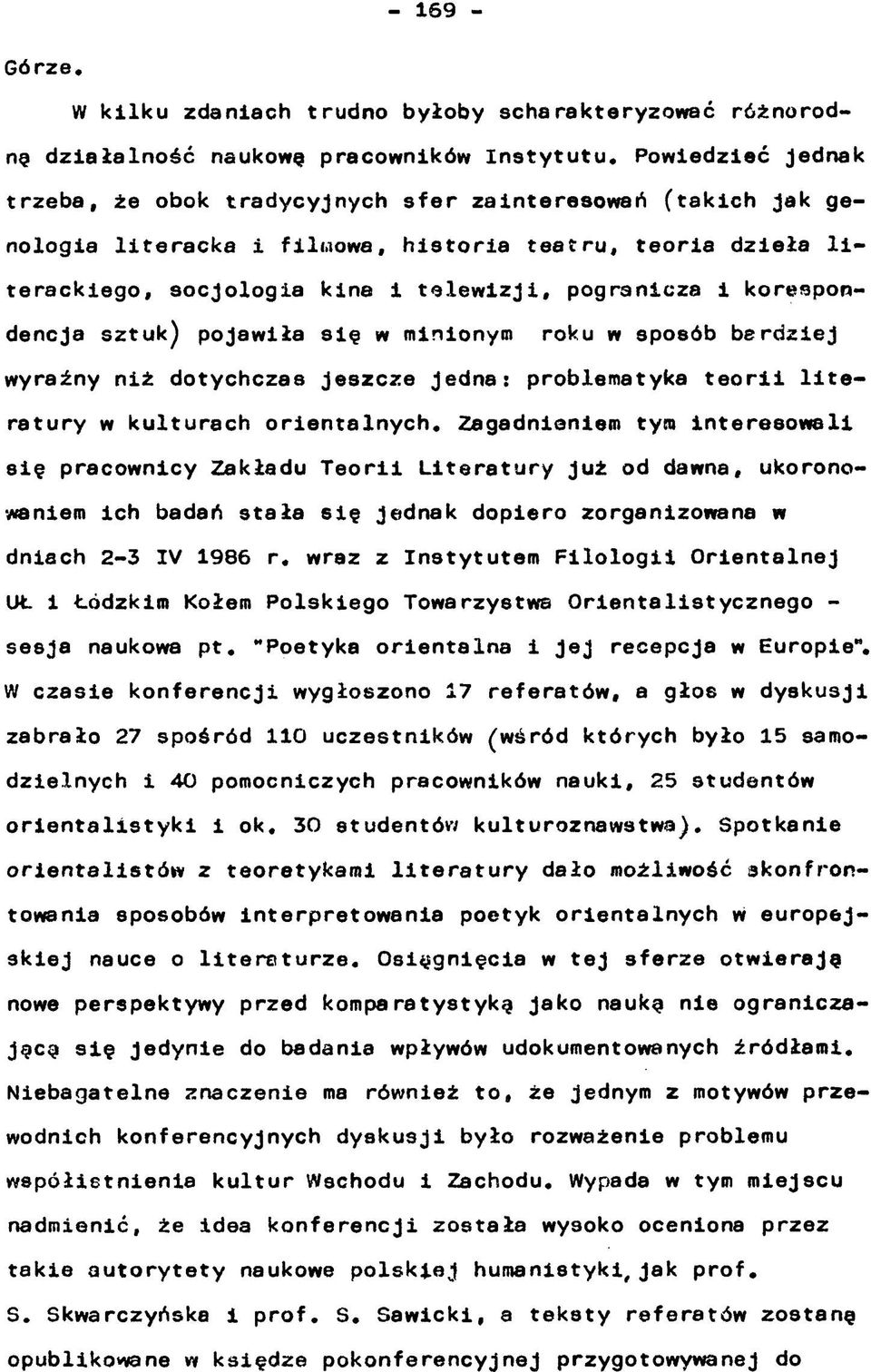 korespondencja sztuk) pojawiła się w minionym roku w sposób berdziej wyraźny niż dotychczas jeszcze jedna: problematyka teorii literatury w kulturach orientalnych.