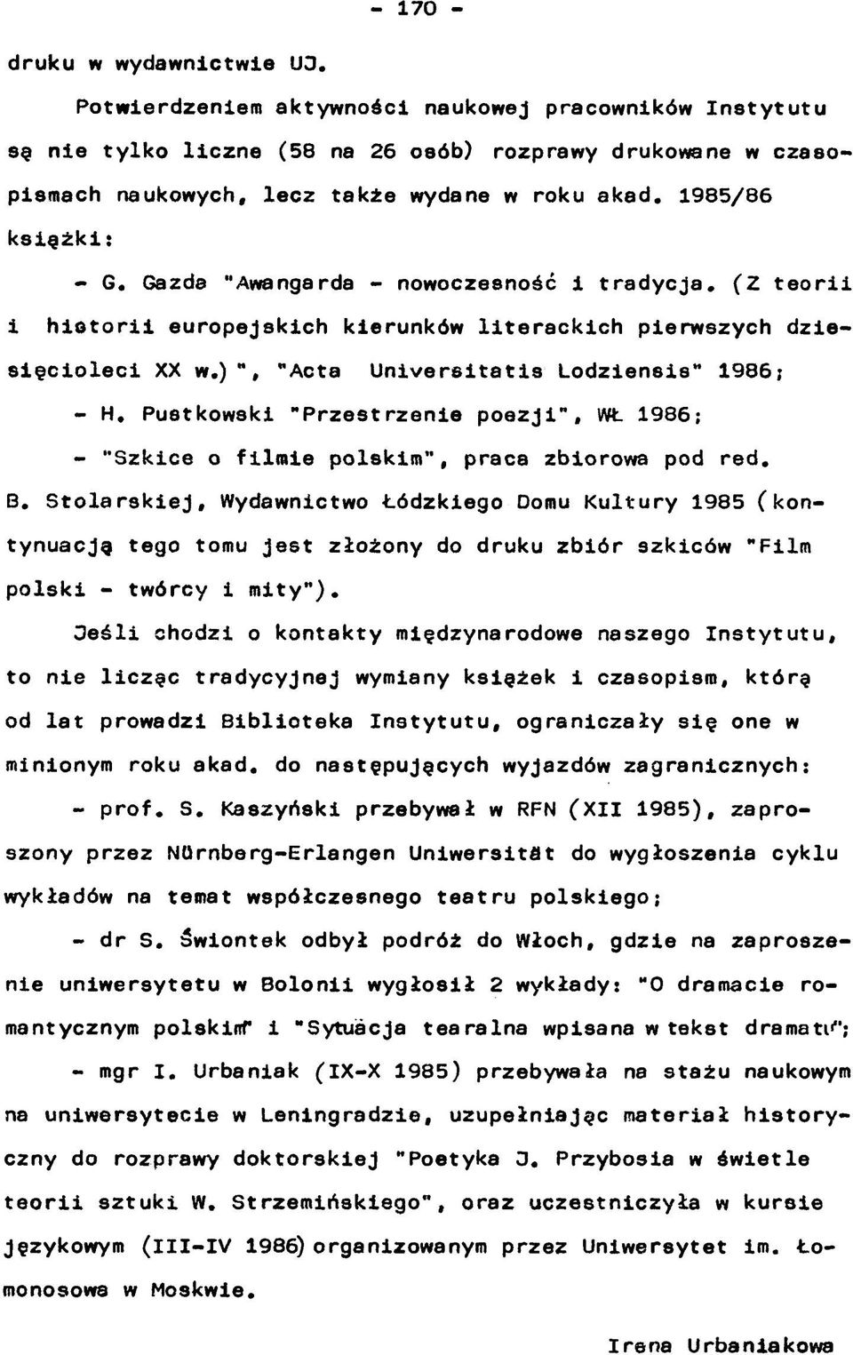 Pustkowski "Przestrzenie poezji", WŁ 1986; - "Szkice o filmie polskim, praca zbiorowa pod red. B.