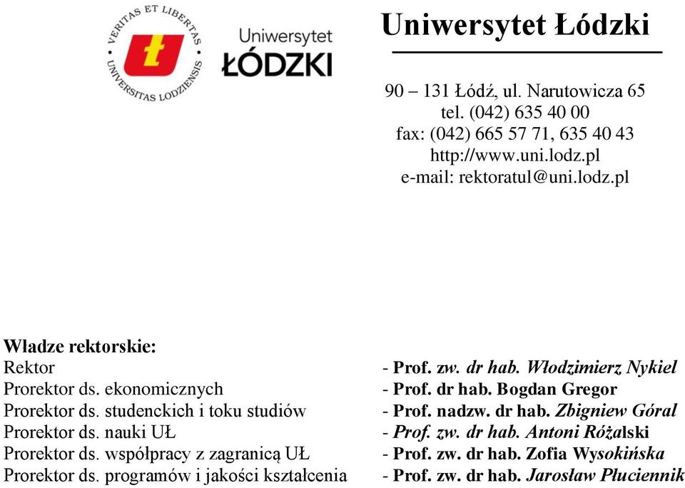 nauki UŁ Prorektor ds. współpracy z zagranicą UŁ Prorektor ds. programów i jakości kształcenia - Prof. zw. dr hab. Włodzimierz Nykiel - Prof.