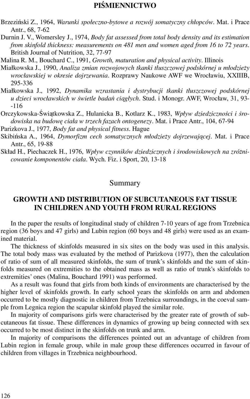 British Journal of Nutrition, 32, 77-97 Malina R. M., Bouchard C., 1991, Growth, maturation and physical activity. Illinois Miałkowska J.