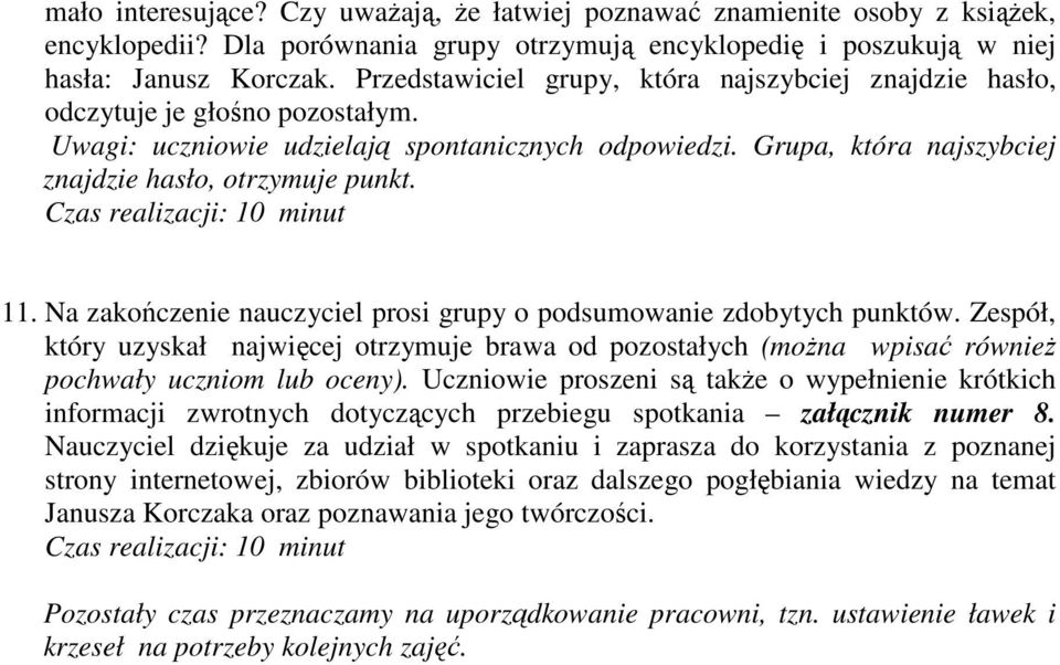 11. Na zakończenie nauczyciel prosi grupy o podsumowanie zdobytych punktów. Zespół, który uzyskał najwięcej otrzymuje brawa od pozostałych (moŝna wpisać równieŝ pochwały uczniom lub oceny).