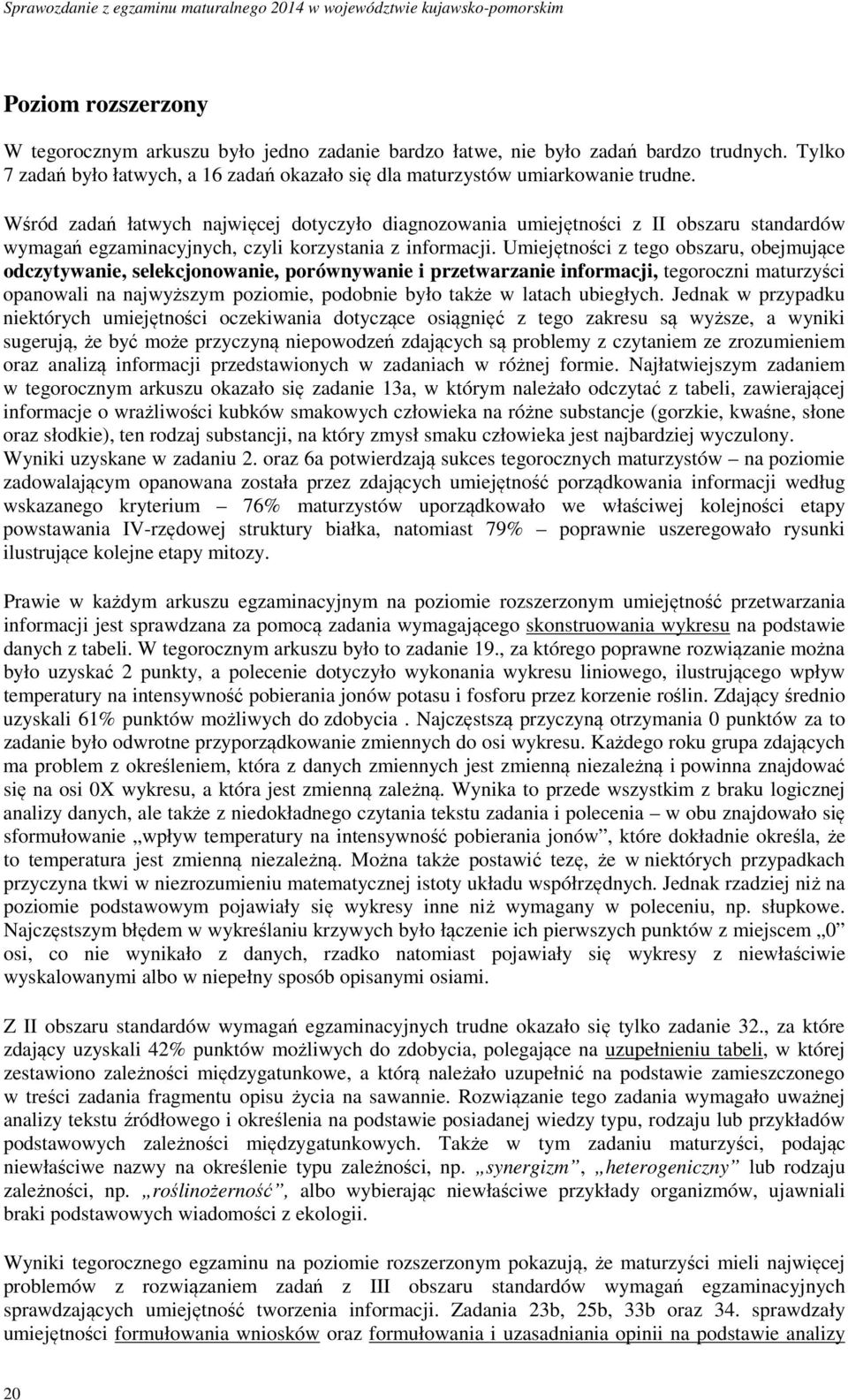 Wśród zadań łatwych najwięcej dotyczyło diagnozowania umiejętności z II obszaru standardów wymagań egzaminacyjnych, czyli korzystania z.