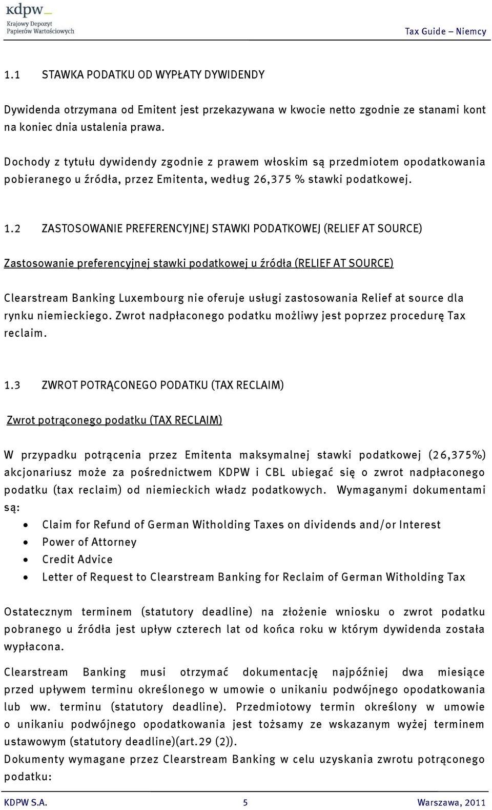 2 ZASTOSOWANIE PREFERENCYJNEJ STAWKI PODATKOWEJ (RELIEF AT SOURCE) Zastosowanie preferencyjnej stawki podatkowej u źródła (RELIEF AT SOURCE) Clearstream Banking Luxembourg nie oferuje usługi