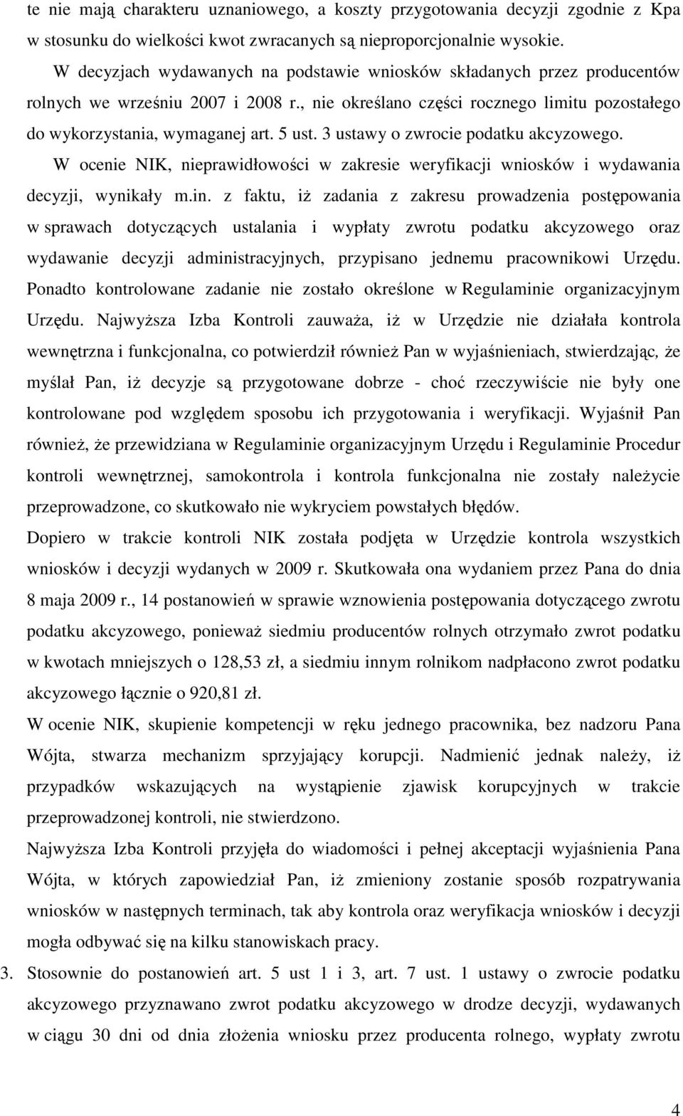 3 ustawy o zwrocie podatku akcyzowego. W ocenie NIK, nieprawidłowości w zakresie weryfikacji wniosków i wydawania decyzji, wynikały m.in.