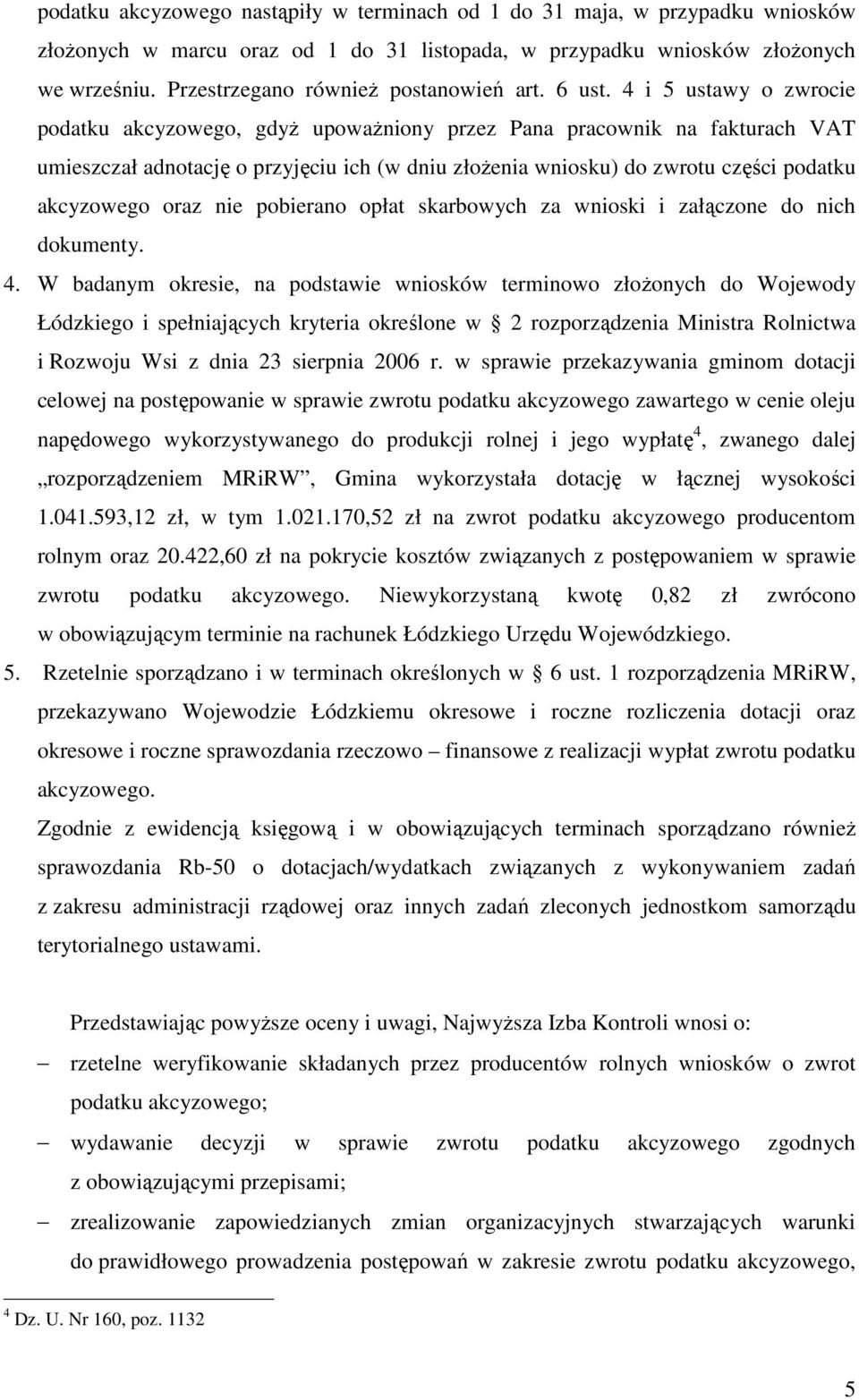 4 i 5 ustawy o zwrocie podatku akcyzowego, gdyŝ upowaŝniony przez Pana pracownik na fakturach VAT umieszczał adnotację o przyjęciu ich (w dniu złoŝenia wniosku) do zwrotu części podatku akcyzowego