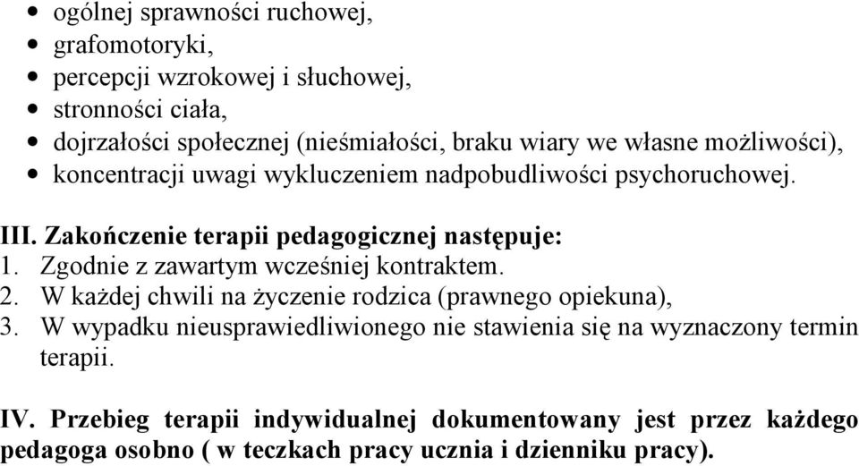 Zgodnie z zawartym wcześniej kontraktem. 2. W każdej chwili na życzenie rodzica (prawnego opiekuna), 3.