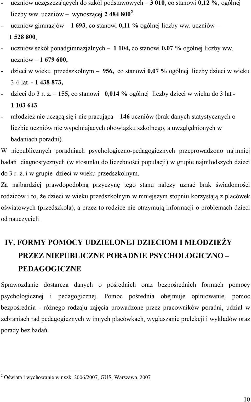 uczniów 1 679 600, - dzieci w wieku przedszkolnym 956, co stanowi 0,07 % ogólnej liczby dzieci w wieku 3-6 lat - 1 438 873, - dzieci do 3 r. ż.