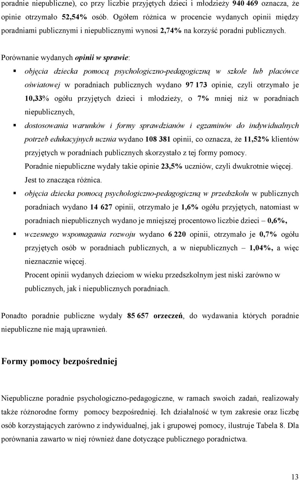 Porównanie wydanych opinii w sprawie: objęcia dziecka pomocą psychologiczno-pedagogiczną w szkole lub placówce oświatowej w poradniach publicznych wydano 97 173 opinie, czyli otrzymało je 10,33%