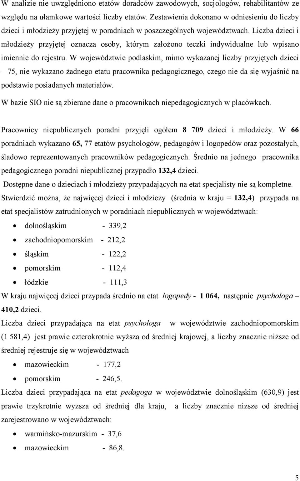 Liczba dzieci i młodzieży przyjętej oznacza osoby, którym założono teczki indywidualne lub wpisano imiennie do rejestru.