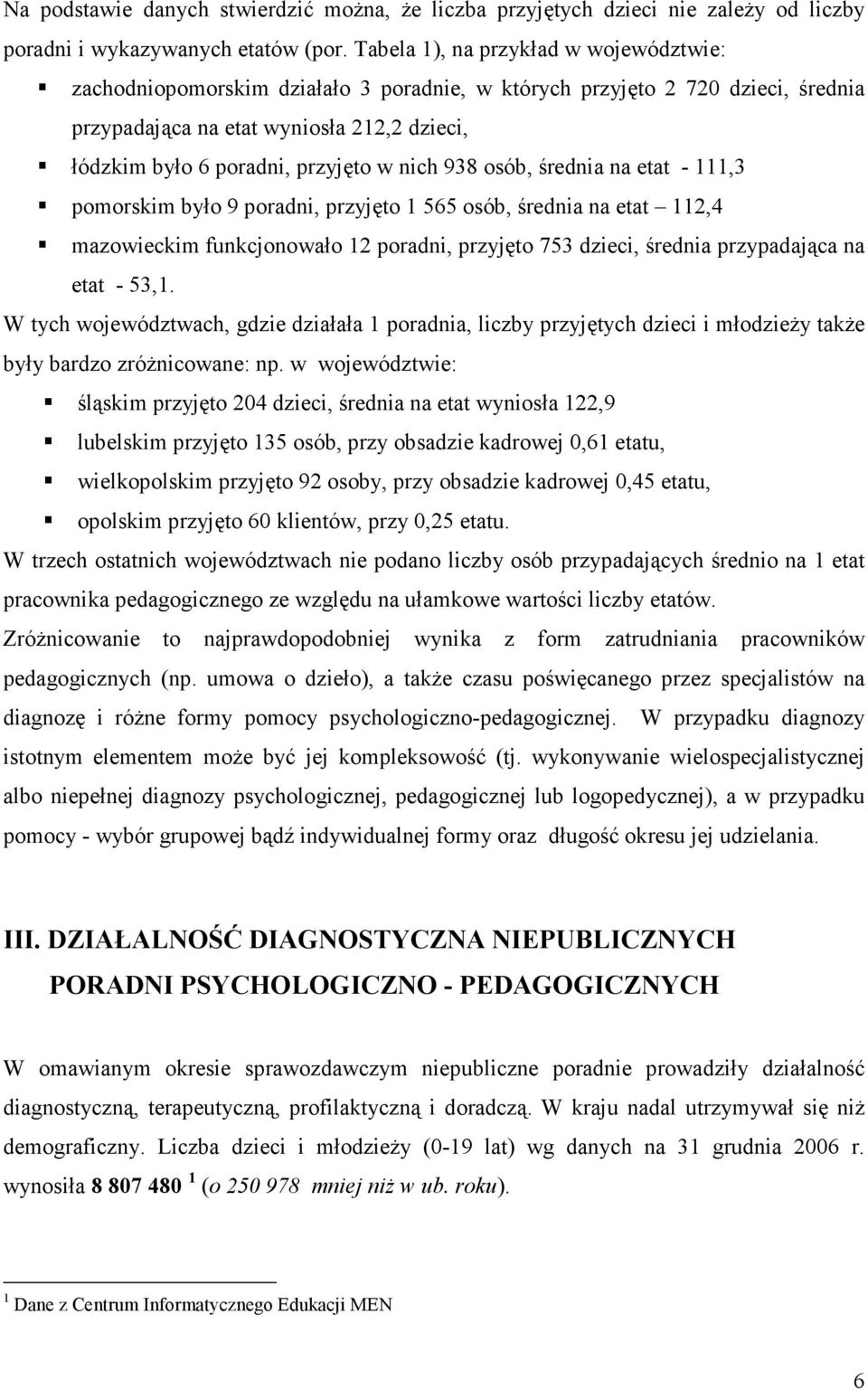 nich 938 osób, średnia na etat - 111,3 pomorskim było 9 poradni, przyjęto 1 565 osób, średnia na etat 112,4 mazowieckim funkcjonowało 12 poradni, przyjęto 753 dzieci, średnia przypadająca na etat -