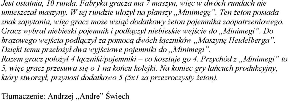 Do brazowego wejscia podća czyćza pomoca dwo ch ća czniko w Maszyne Heidelbergaś. Dzie ki temu przećozyćdwa wyjsciowe pojemniki do Minimegiś.