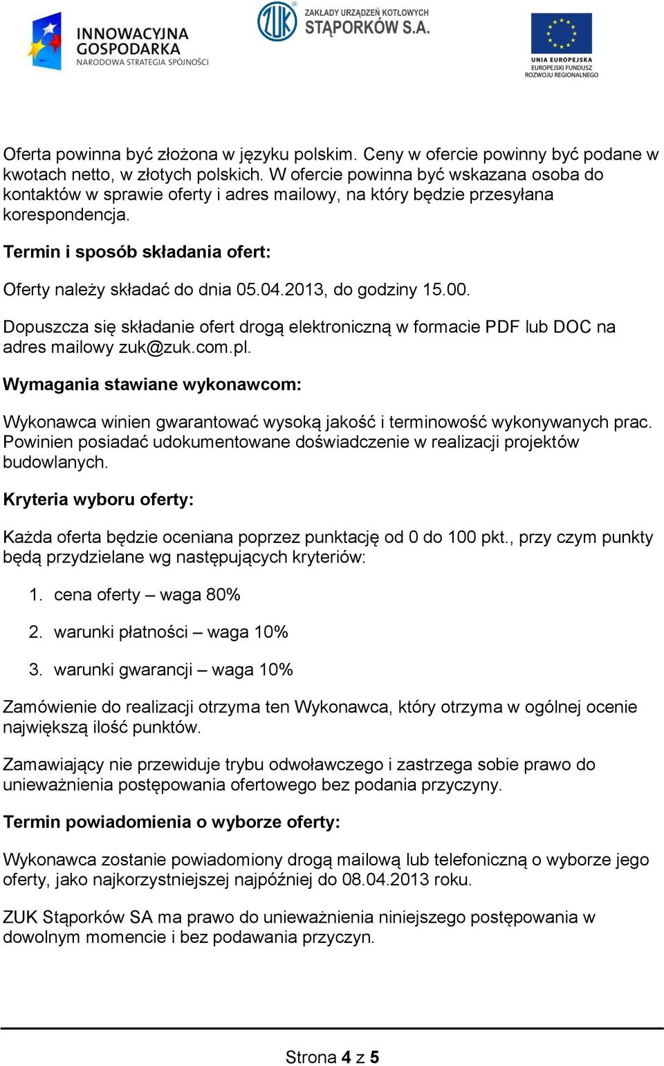 2013, do godziny 15.00. Dopuszcza się składanie ofert drogą elektroniczną w formacie PDF lub DOC na adres mailowy zuk@zuk.com.pl.