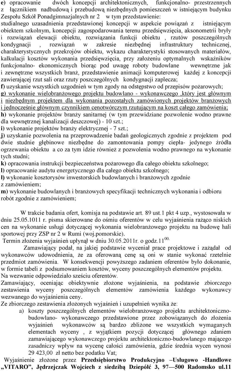 rozwiązań elewacji obiektu, rozwiązania funkcji obiektu, rzutów poszczególnych kondygnacji, rozwiązań w zakresie niezbędnej infrastruktury technicznej, charakterystycznych przekrojów obiektu, wykazu