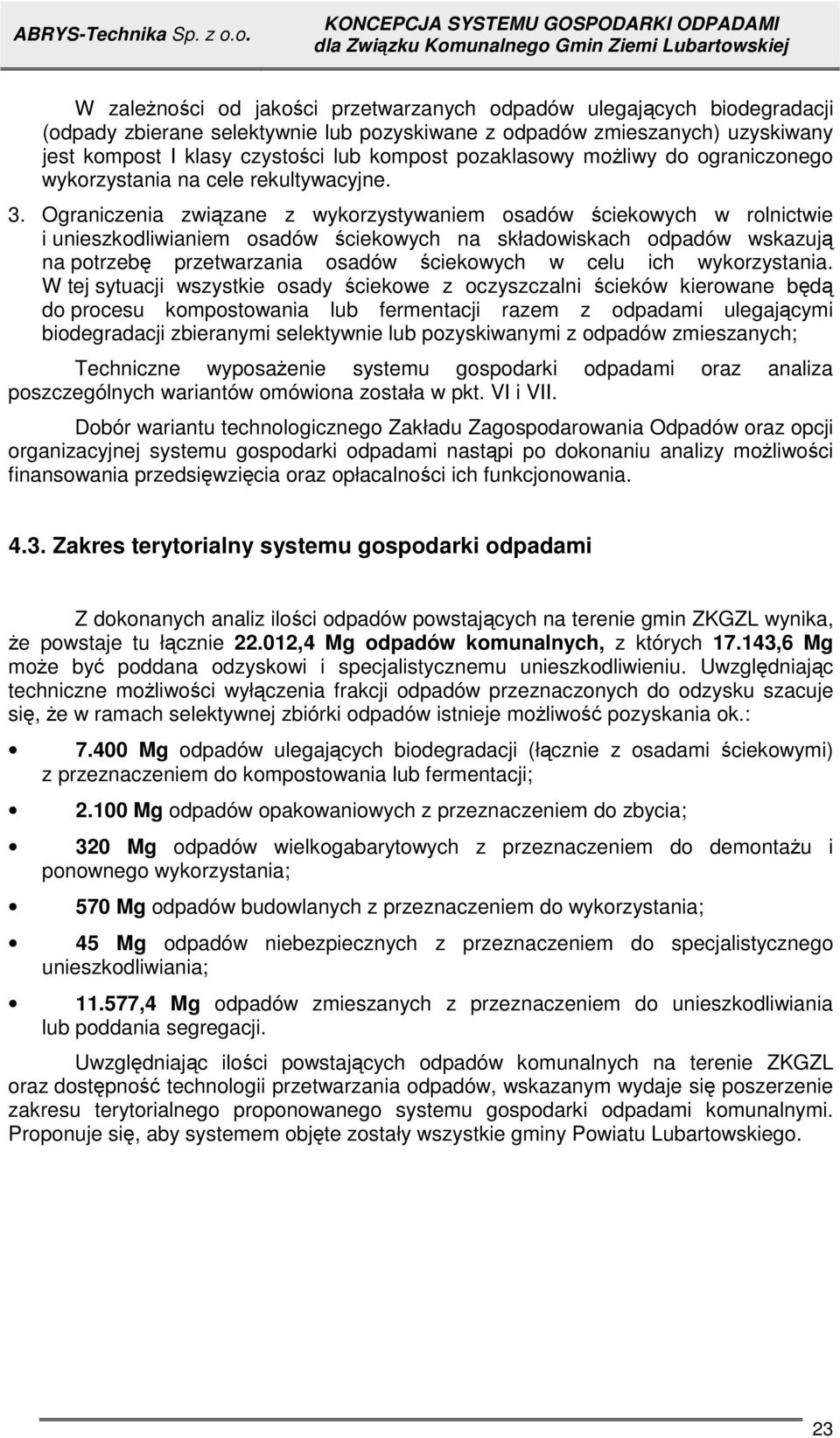 Ograniczenia zwizane z wykorzystywaniem osadów ciekowych w rolnictwie i unieszkodliwianiem osadów ciekowych na składowiskach odpadów wskazuj na potrzeb przetwarzania osadów ciekowych w celu ich