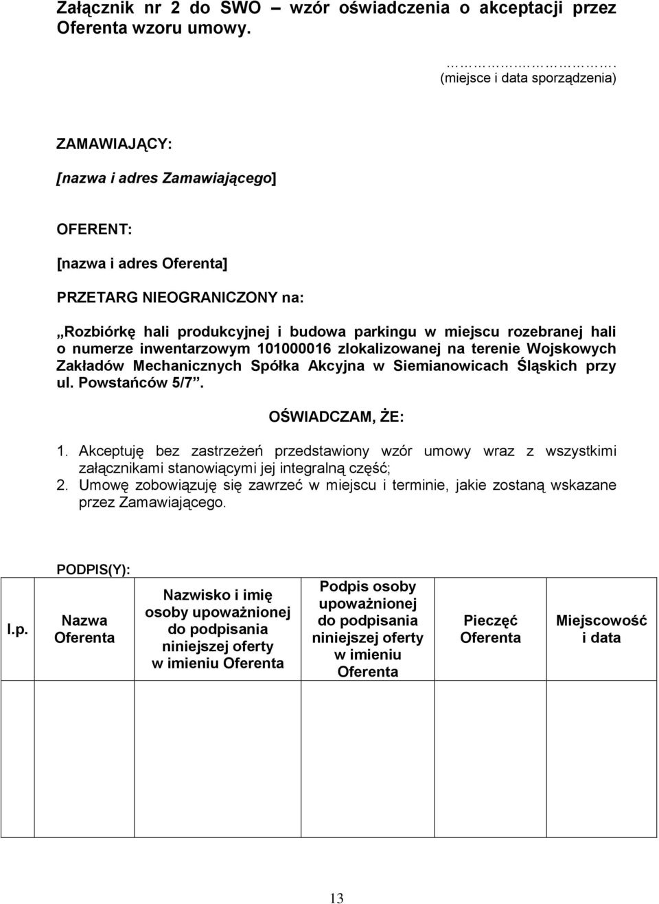 hali o numerze inwentarzowym 101000016 zlokalizowanej na terenie Wojskowych Zakładów Mechanicznych Spółka Akcyjna w Siemianowicach Śląskich przy ul. Powstańców 5/7. OŚWIADCZAM, ŻE: 1.