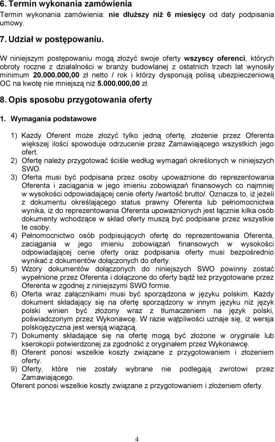 000,00 zł netto / rok i którzy dysponują polisą ubezpieczeniową OC na kwotę nie mniejszą niż 5.000.000,00 zł. 8. Opis sposobu przygotowania oferty 1.