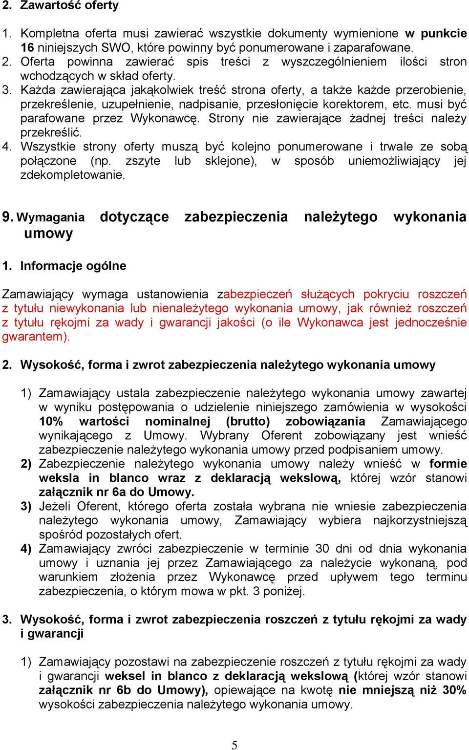 Każda zawierająca jakąkolwiek treść strona oferty, a także każde przerobienie, przekreślenie, uzupełnienie, nadpisanie, przesłonięcie korektorem, etc. musi być parafowane przez Wykonawcę.