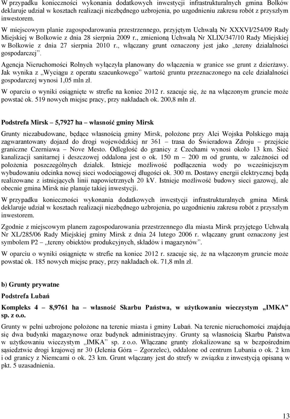 , zmienioną Uchwałą Nr XLIX/347/10 Rady Miejskiej w Bolkowie z dnia 27 sierpnia 2010 r., włączany grunt oznaczony jest jako tereny działalności gospodarczej.