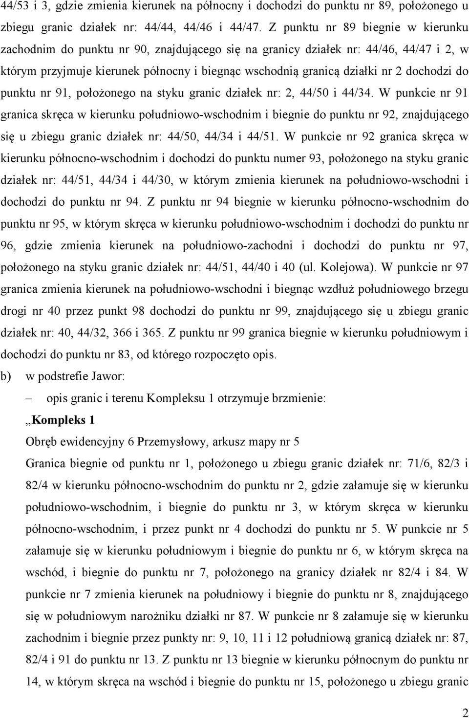 dochodzi do punktu nr 91, położonego na styku granic działek nr: 2, 44/50 i 44/34.