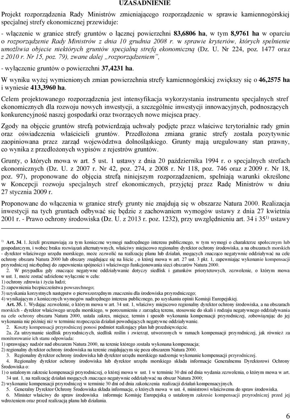 w sprawie kryteriów, których spełnienie umożliwia objecie niektórych gruntów specjalną strefą ekonomiczną (Dz. U. Nr 224, poz. 1477 oraz z 2010 r. Nr 15, poz.