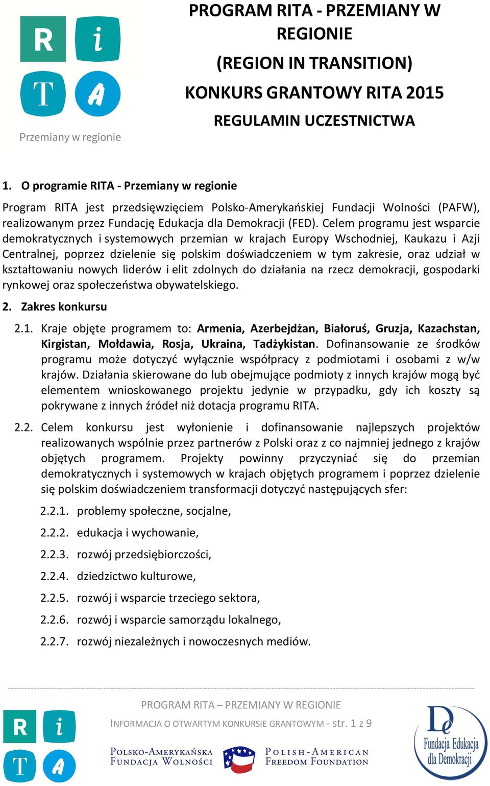 Celem programu jest wsparcie demokratycznych i systemowych przemian w krajach Europy Wschodniej, Kaukazu i Azji Centralnej, poprzez dzielenie się polskim doświadczeniem w tym zakresie, oraz udział w