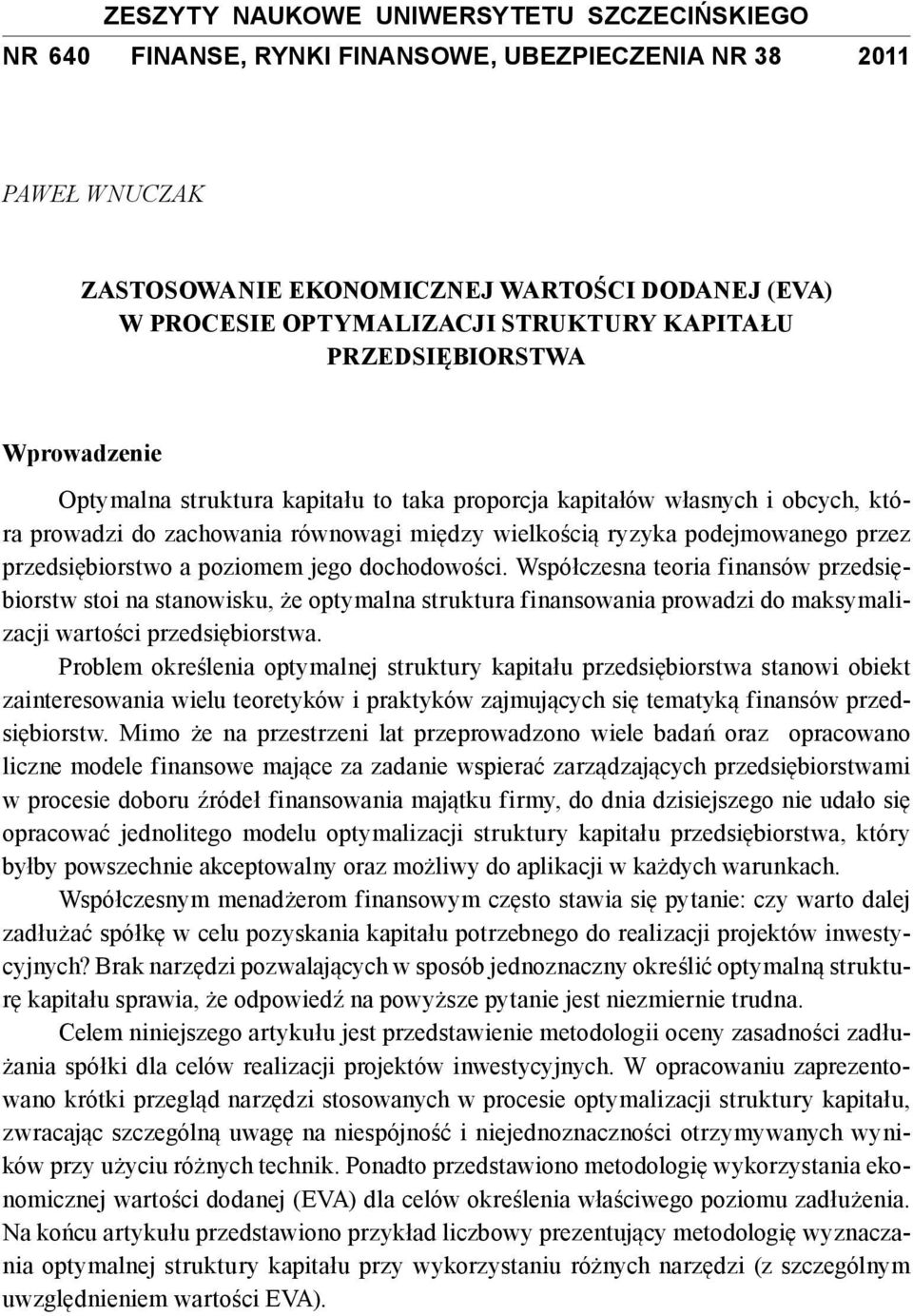 przedsiębiorstwo a poziomem jego dochodowości. Współczesna teoria finansów przedsiębiorstw stoi na stanowisku, że optymalna struktura finansowania prowadzi do maksymalizacji wartości przedsiębiorstwa.