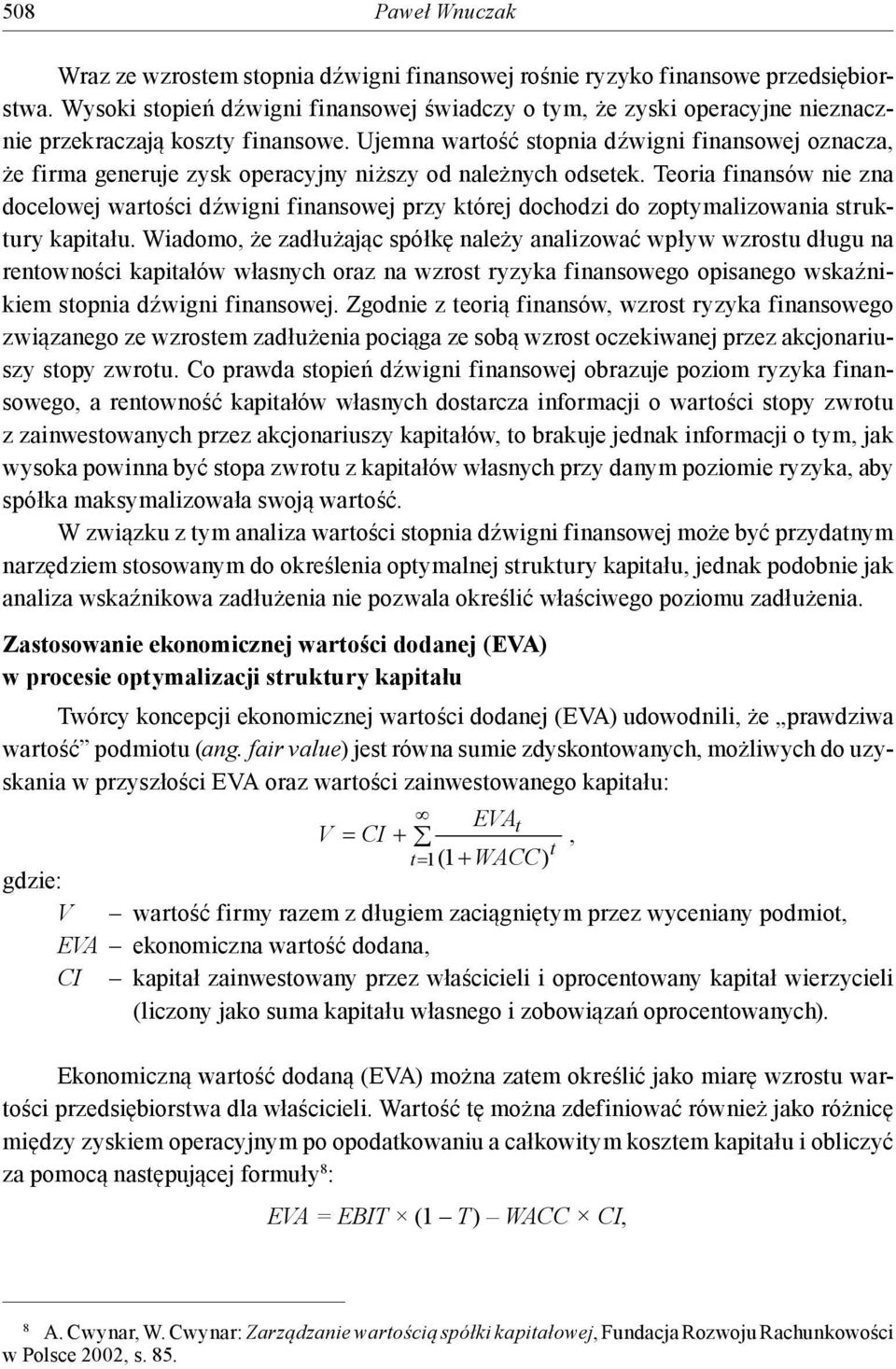 Ujemna wartość stopnia dźwigni finansowej oznacza, że firma generuje zysk operacyjny niższy od należnych odsetek.