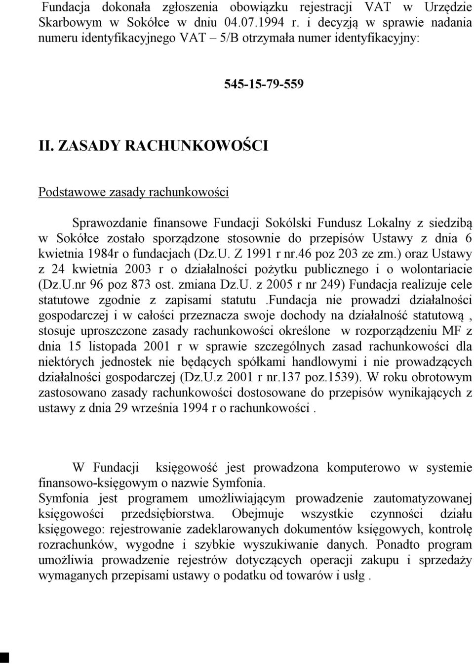 ZASADY RACHUNKOWOŚCI Podstawowe zasady rachunkowości Sprawozdanie finansowe Fundacji Sokólski Fundusz Lokalny z siedzibą w Sokółce zostało sporządzone stosownie do przepisów Ustawy z dnia 6 kwietnia