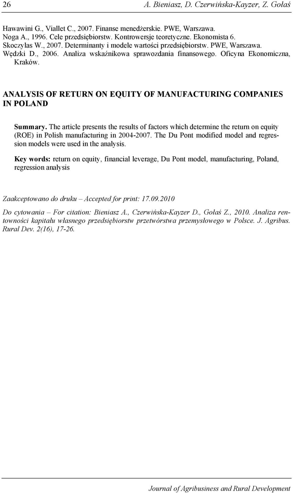 ANALYSIS OF RETURN ON EQUITY OF MANUFACTURING COMPANIES IN POLAND Summary. The article presents the results of factors which determine the return on equity (ROE) in Polish manufacturing in 2004-2007.