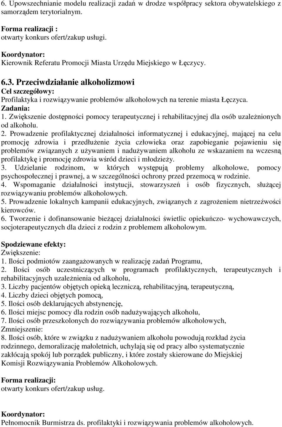 Zadania: 1. Zwiększenie dostępności pomocy terapeutycznej i rehabilitacyjnej dla osób uzaleŝnionych od alkoholu. 2.