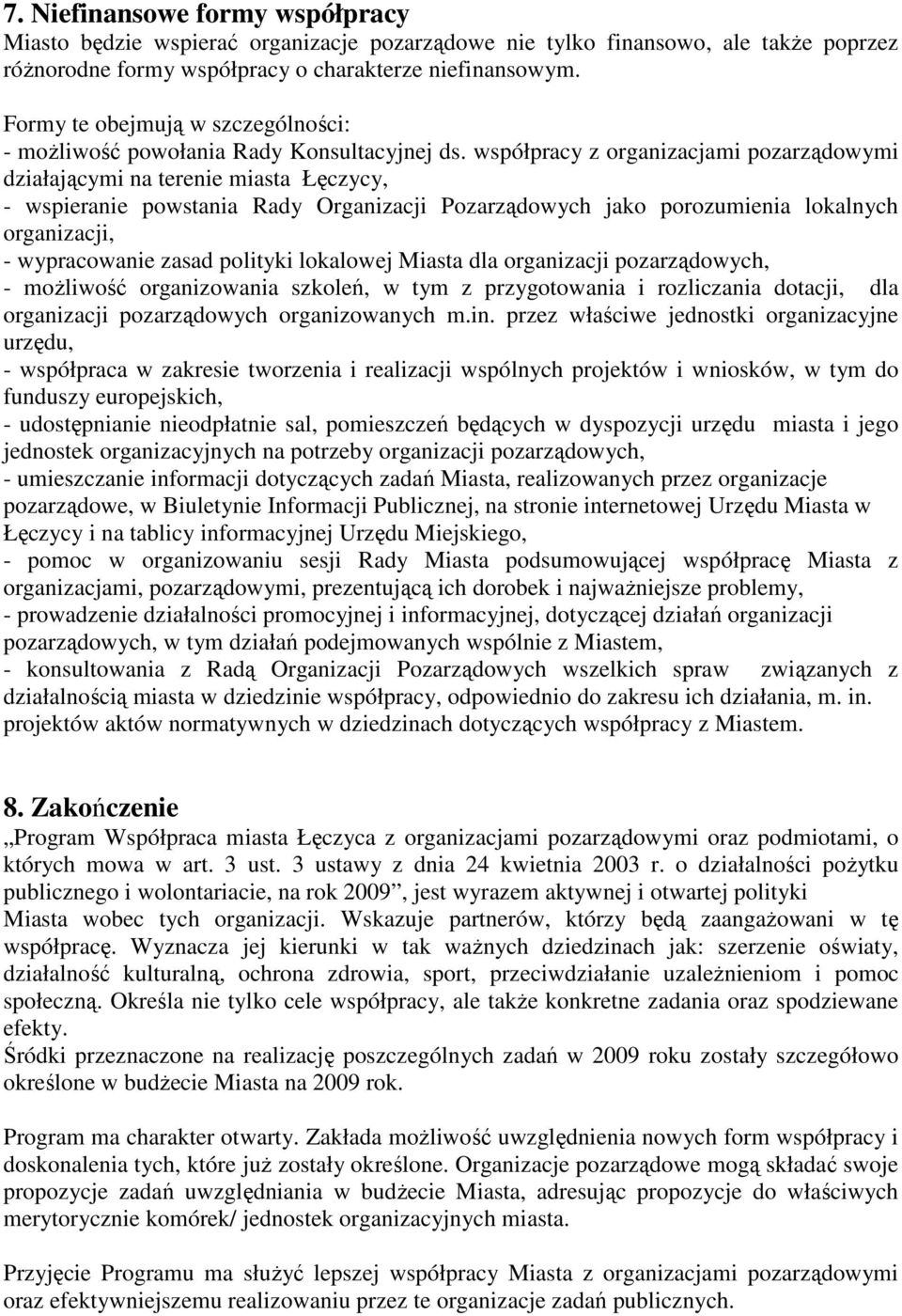 współpracy z organizacjami pozarządowymi działającymi na terenie miasta Łęczycy, - wspieranie powstania Rady Organizacji Pozarządowych jako porozumienia lokalnych organizacji, - wypracowanie zasad