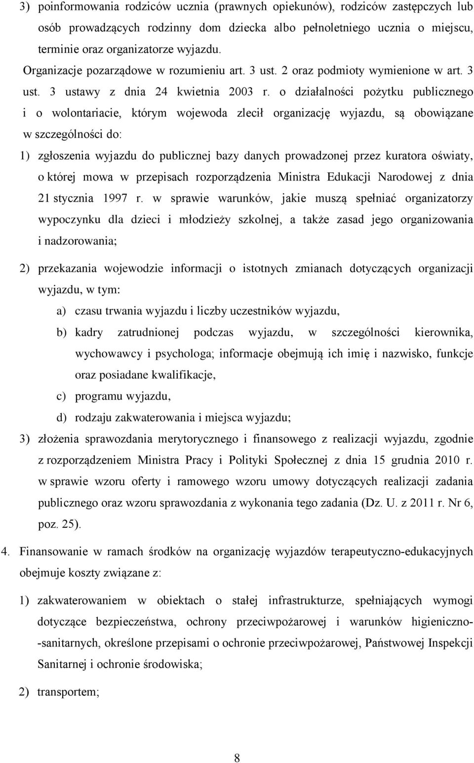 o działalności pożytku publicznego i o wolontariacie, którym wojewoda zlecił organizację wyjazdu, są obowiązane w szczególności do: 1) zgłoszenia wyjazdu do publicznej bazy danych prowadzonej przez