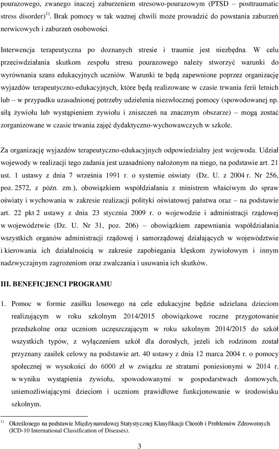 W celu przeciwdziałania skutkom zespołu stresu pourazowego należy stworzyć warunki do wyrównania szans edukacyjnych uczniów.