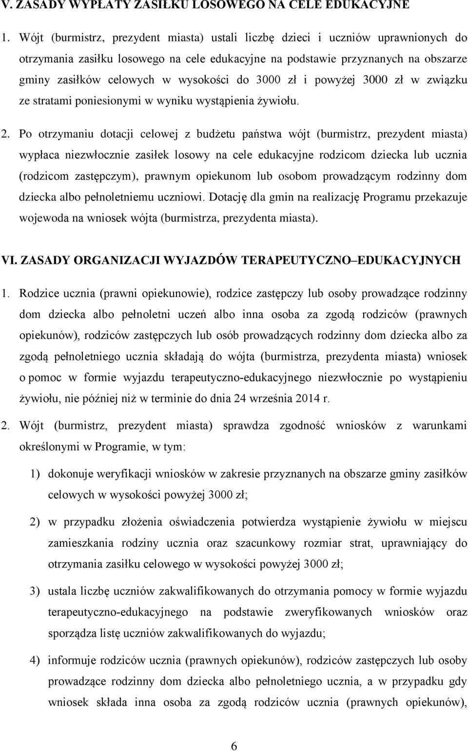 wysokości do 3000 zł i powyżej 3000 zł w związku ze stratami poniesionymi w wyniku wystąpienia żywiołu. 2.