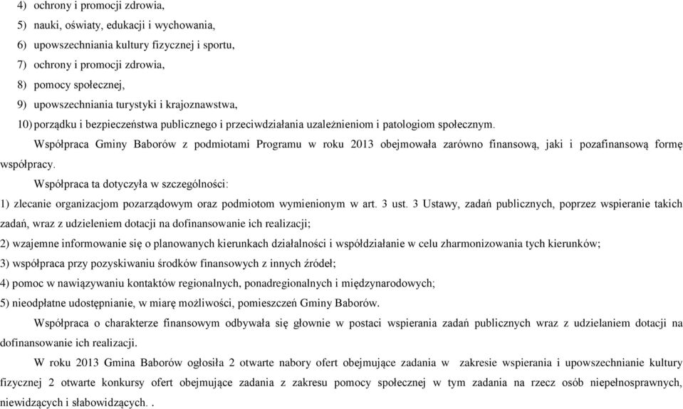 Współpraca Gminy Baborów z podmiotami Programu w roku 2013 obejmowała zarówno finansową, jaki i pozafinansową formę współpracy.