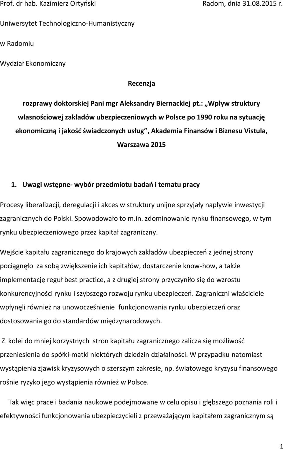 Uwagi wstępne- wybór przedmiotu badań i tematu pracy Procesy liberalizacji, deregulacji i akces w struktury unijne sprzyjały napływie inw