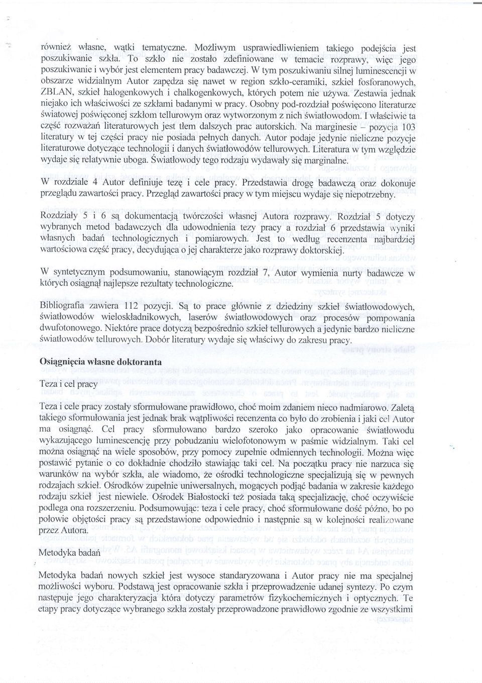 w tym poszukiwaniusilnej luminescencjiw obszarzewidzialnym Autor zapgdza sie nawet w region szklo-ceramiki, szkiel fosforanowych, ZBLAN, szkiel halogenkowych i chalkogenkowych,ktorych potem nie uzywa.