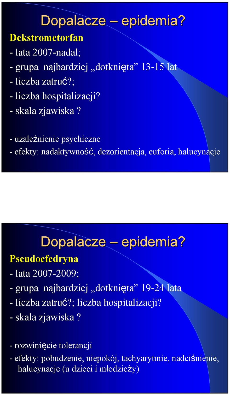 - uzależnienie psychiczne - efekty: nadaktywność, dezorientacja, euforia, halucynacje Dopalacze epidemia?