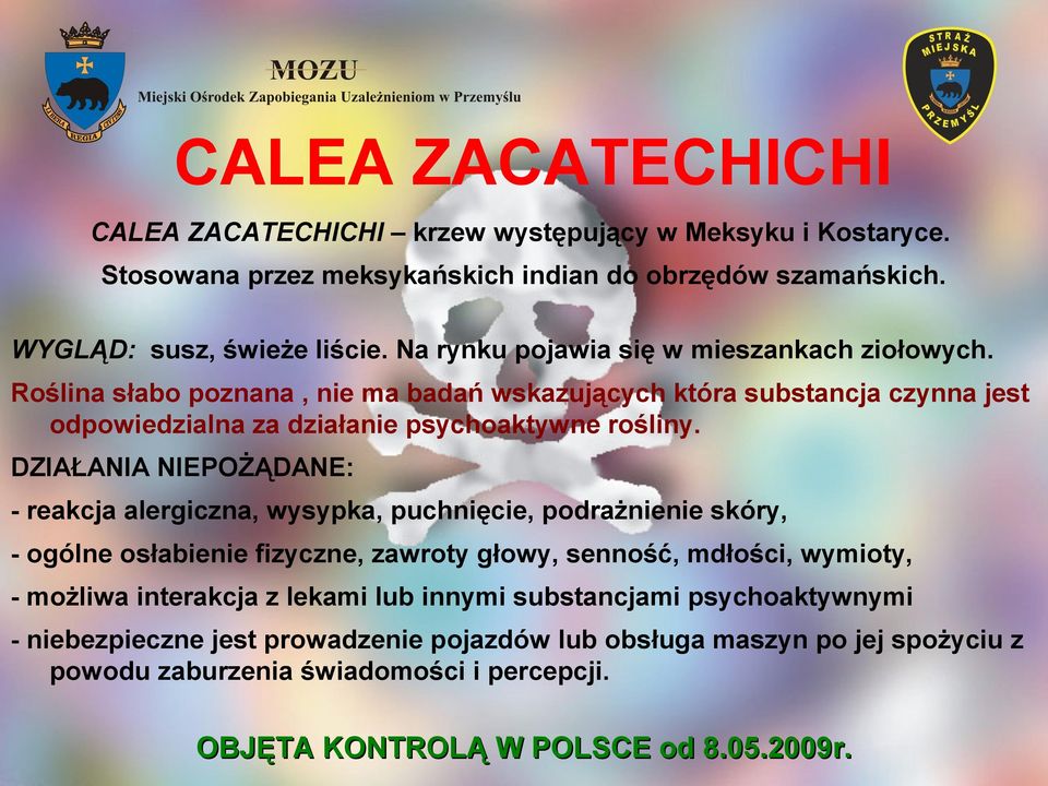 DZIAŁANIA NIEPOŻĄDANE: - reakcja alergiczna, wysypka, puchnięcie, podrażnienie skóry, - ogólne osłabienie fizyczne, zawroty głowy, senność, mdłości, wymioty, - możliwa interakcja z