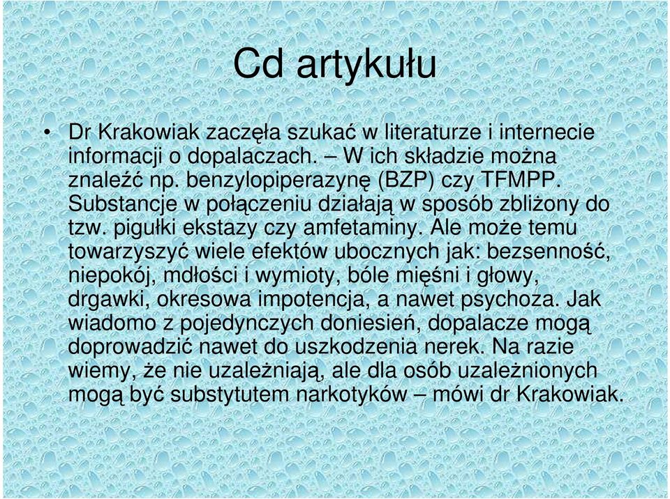 Ale może temu towarzyszyć wiele efektów ubocznych jak: bezsenność, niepokój, mdłości i wymioty, bóle mięśni i głowy, drgawki, okresowa impotencja, a nawet