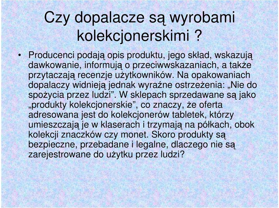 Na opakowaniach dopalaczy widnieją jednak wyraźne ostrzeżenia: Nie do spożycia przez ludzi.