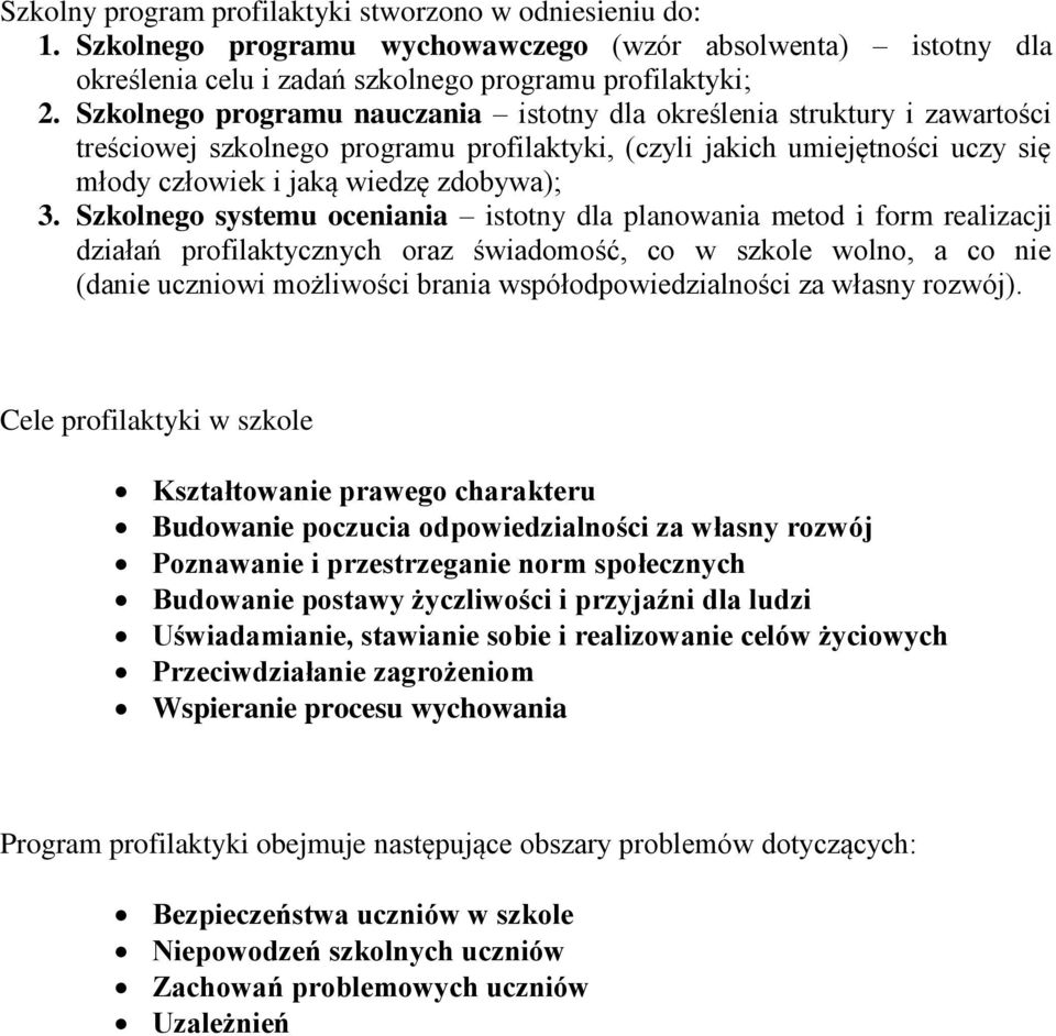 Szkolnego systemu oceniania istotny dla planowania metod i form realizacji działań profilaktycznych oraz świadomość, co w szkole wolno, a co nie (danie uczniowi możliwości brania