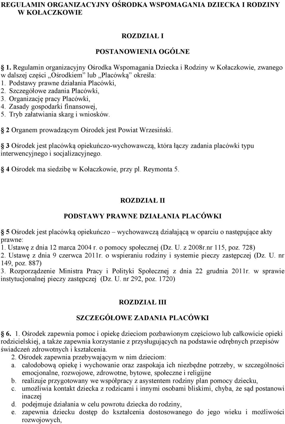 Szczegółowe zadania Placówki, 3. Organizację pracy Placówki, 4. Zasady gospodarki finansowej, 5. Tryb załatwiania skarg i wniosków. 2 Organem prowadzącym Ośrodek jest Powiat Wrzesiński.